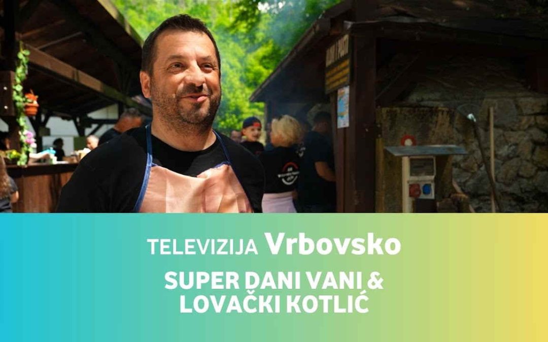 TELEVIZIJA VRBOVSKO E11 – Super dani vani & Lovači kotlić 2024.